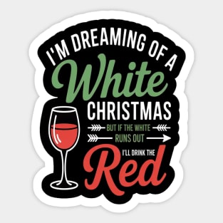 Festive Cheers Im Dreaming Of A White Christmas But If The White Runs Out Ill Drink The Red Wine Lovers Holiday Delight Sticker